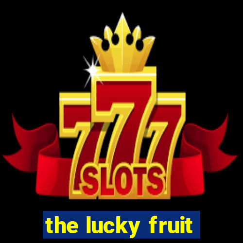 the lucky fruit