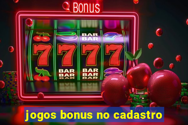 jogos bonus no cadastro