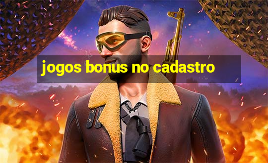 jogos bonus no cadastro