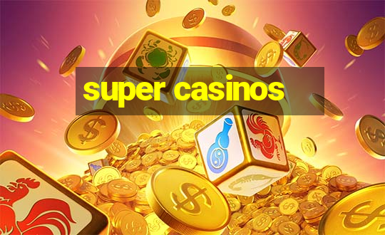 super casinos