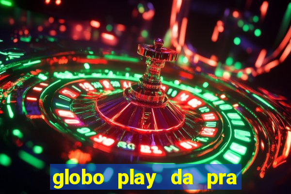 globo play da pra assistir jogo ao vivo