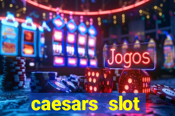 caesars slot machines & games