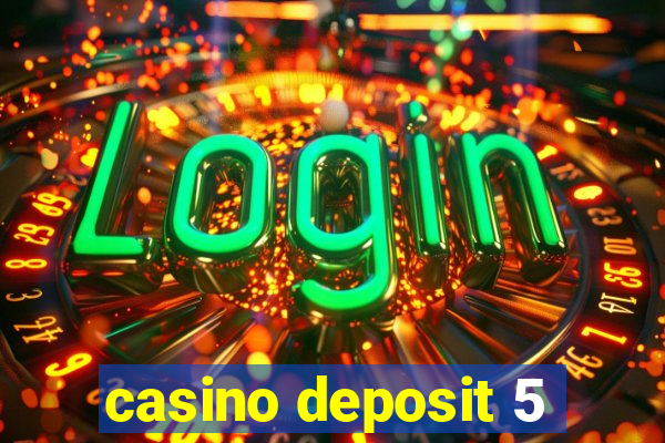 casino deposit 5