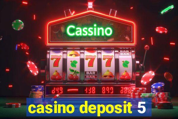 casino deposit 5