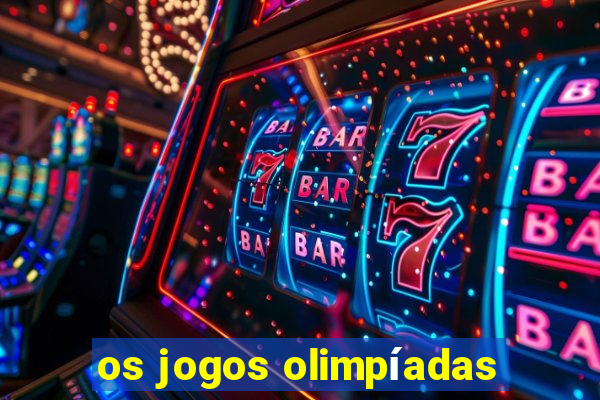 os jogos olimpíadas