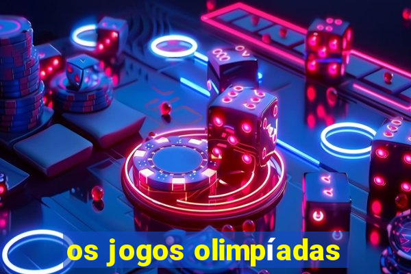 os jogos olimpíadas