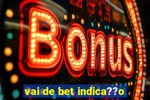 vai de bet indica??o