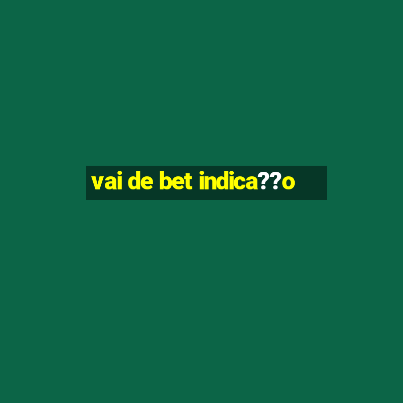 vai de bet indica??o