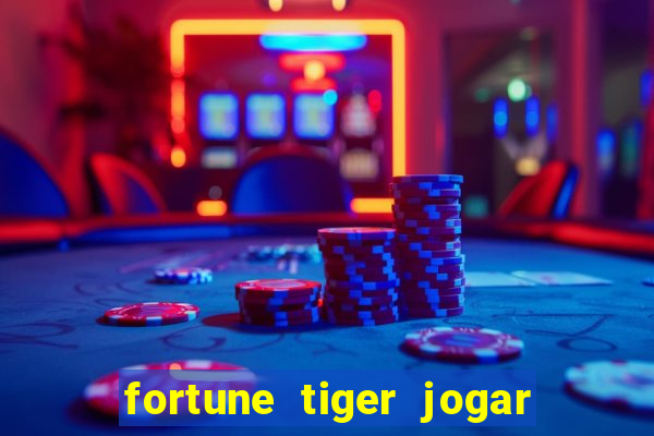 fortune tiger jogar de gra?a