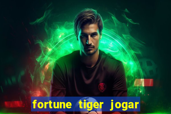 fortune tiger jogar de gra?a