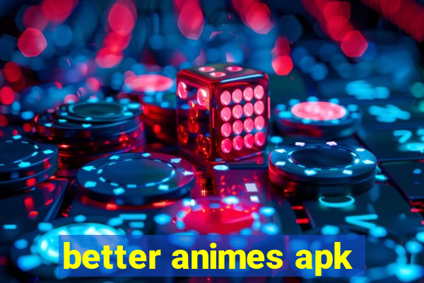 better animes apk