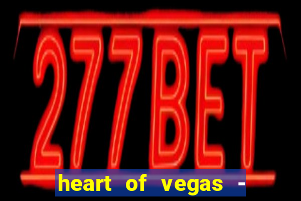 heart of vegas - slots casino