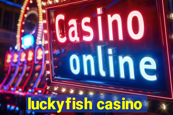 luckyfish casino