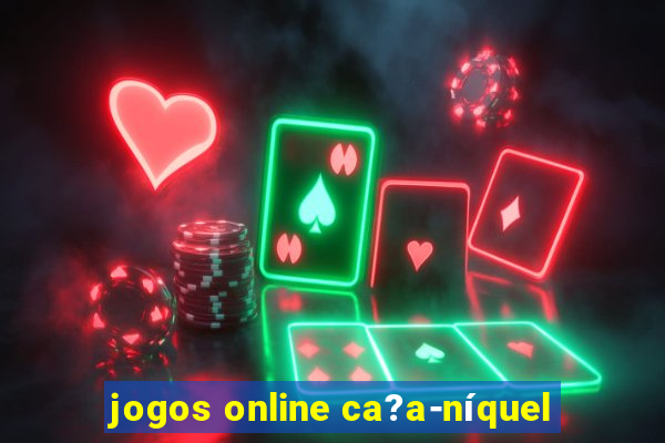 jogos online ca?a-níquel