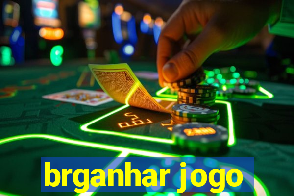 brganhar jogo