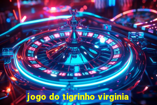 jogo do tigrinho virginia