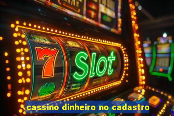 cassino dinheiro no cadastro