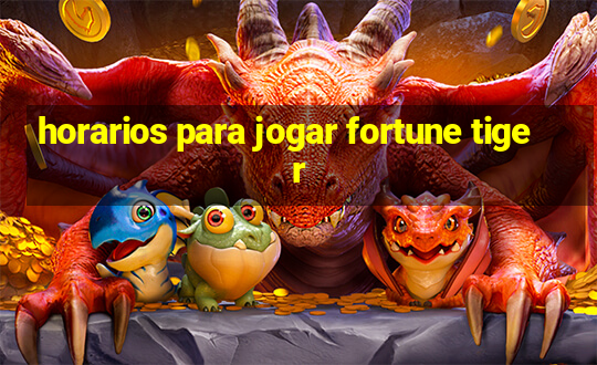 horarios para jogar fortune tiger