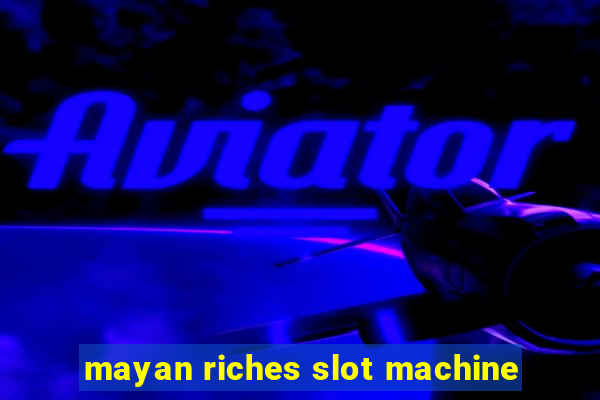 mayan riches slot machine