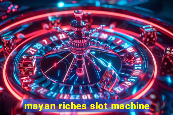 mayan riches slot machine