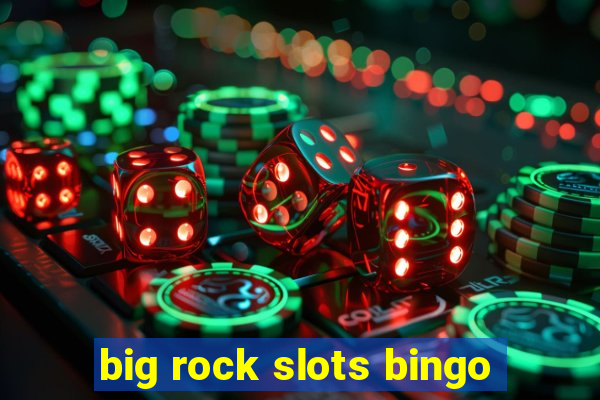 big rock slots bingo