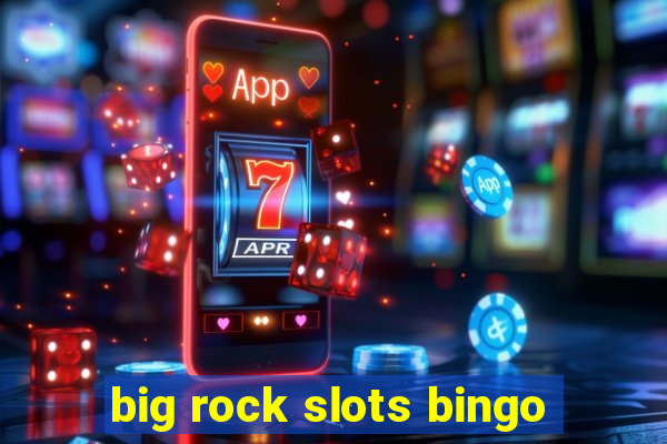 big rock slots bingo