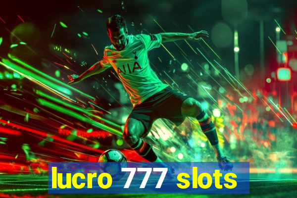 lucro 777 slots