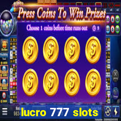 lucro 777 slots