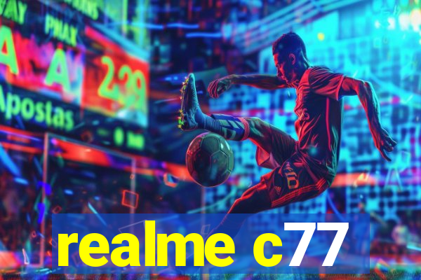 realme c77