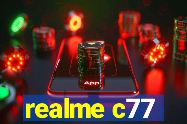 realme c77