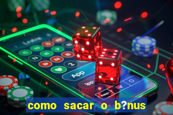 como sacar o b?nus da vai de bet