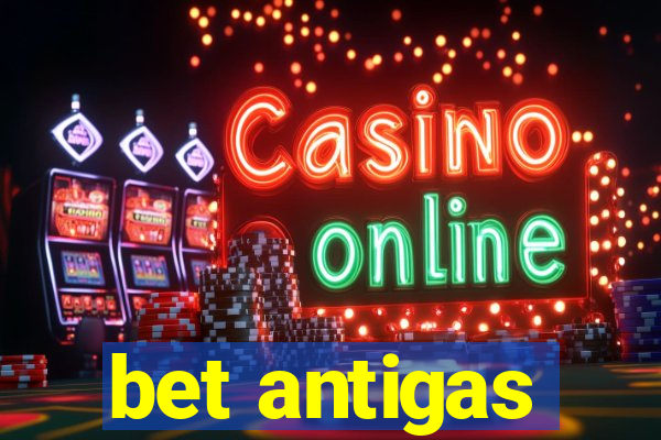 bet antigas