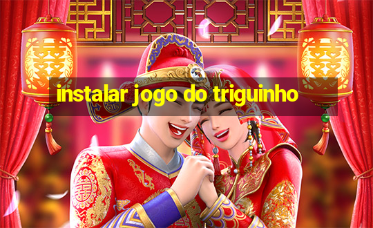 instalar jogo do triguinho