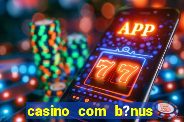 casino com b?nus de cadastro