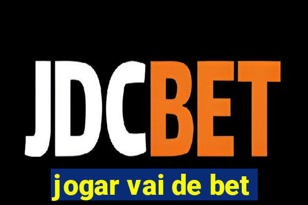 jogar vai de bet