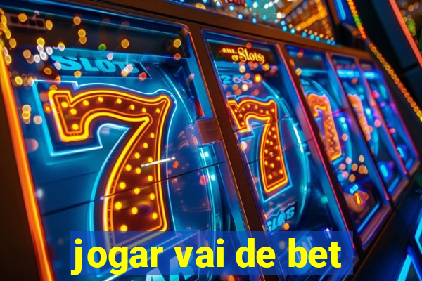 jogar vai de bet