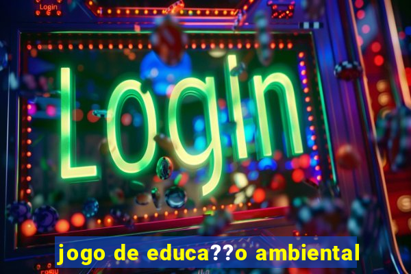 jogo de educa??o ambiental