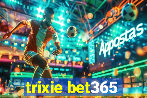 trixie bet365