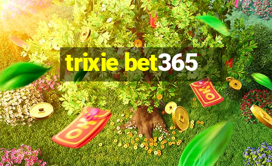 trixie bet365