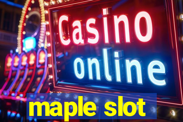 maple slot