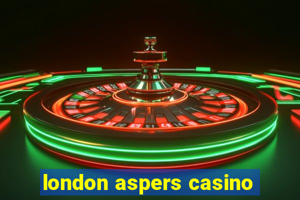 london aspers casino