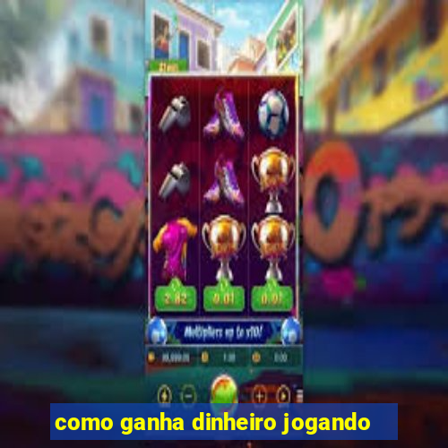 como ganha dinheiro jogando