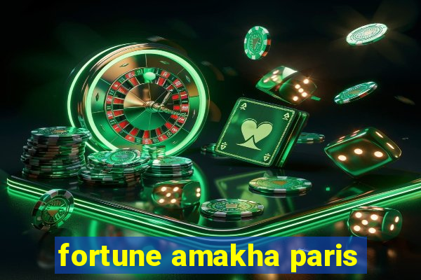 fortune amakha paris