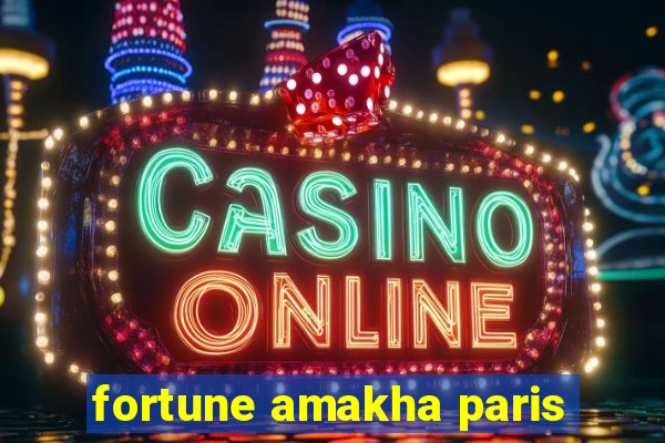 fortune amakha paris