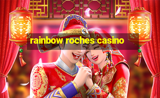 rainbow roches casino