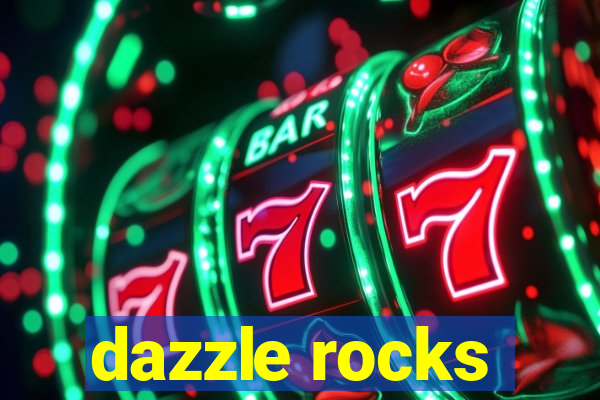 dazzle rocks