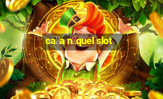 ca莽a n铆quel slot