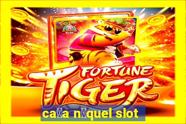 ca莽a n铆quel slot