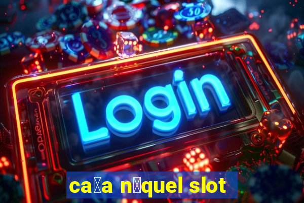 ca莽a n铆quel slot