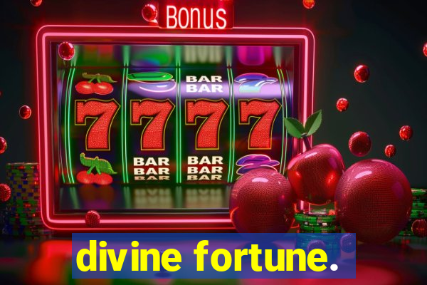 divine fortune.